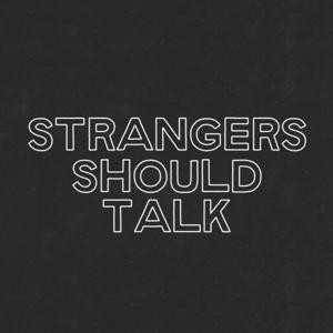 STRANGERS SHOULD TALK