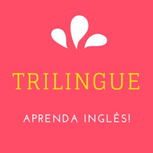 Trilíngue - Aprenda Inglês Ouvindo!