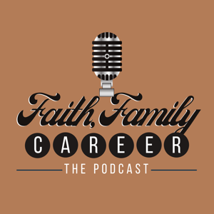 Faith, Family Career Podcasts