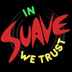 The In Suave We Trust Podcast