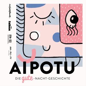 Aipotu - eine GUTE Nachtgeschichte