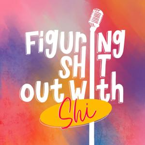 figuring sh*t out with shi