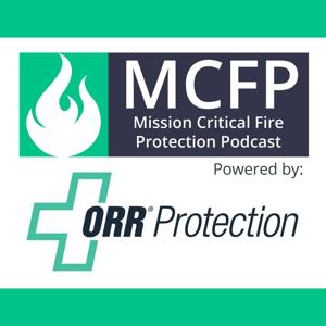 Mission Critical Fire Protection Podcast powered by ORR Protection