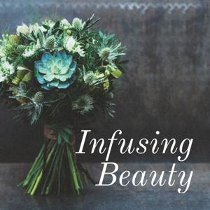 Infusing Beauty