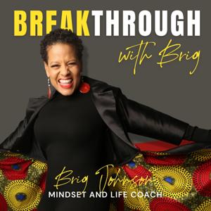 Breakthrough with Brig, Mindset + Life Coach by Brig Johnson