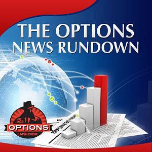 The Options News Rundown by The Options Insider Radio Network