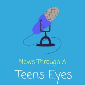 News Through A Teens Eyes