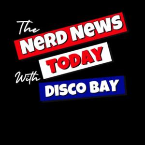 Nerd News Today with Disco Bay