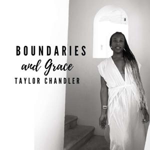 Boundaries & Grace with Taylor Chandler by Taylor Chandler