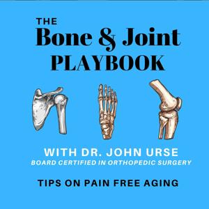 The Bone and Joint Playbook, Tips for pain-free aging. Presented by Dr. John Urse