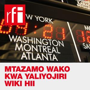 Mtazamo Wako Kwa Yaliyojiri Wiki Hii by RFI Kiswahili