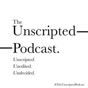 The Unscripted Podcast.