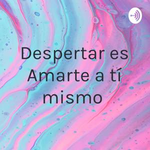 Despertar es Amarte a tí mismo