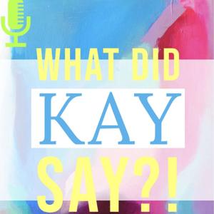 WHAT DID KAY SAY?!