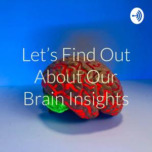 Let's Find Out About Our Brain Insights