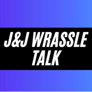 J&J Wrassle Talk