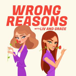 Wrong Reasons with Liv and Grace