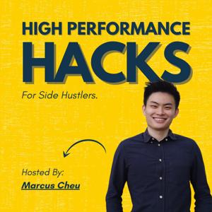 High Performance Hacks For Side Hustlers [Hosted By Marcus Cheu]