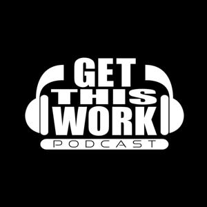 Get This Work Podcast