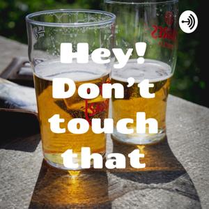 Hey! Don't touch that