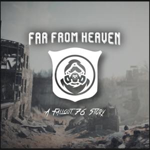 Far From Heaven: A Fallout 76 Story