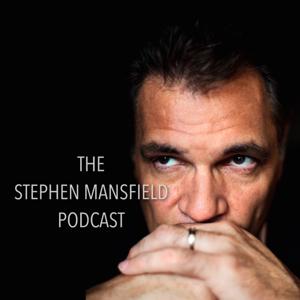 The Stephen Mansfield Podcast by The Stephen Mansfield Podcast