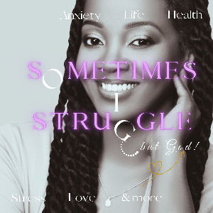 Sometimes I Struggle, but God!