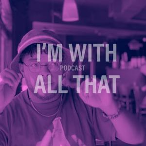 I'm With All That