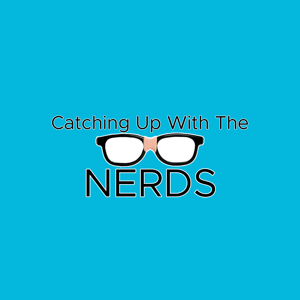 Catching Up With The Nerds's Podcast