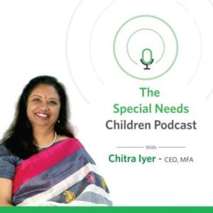 The Special Needs Children Podcast - with Chitra Iyer