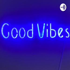 Good Vibes Podcast