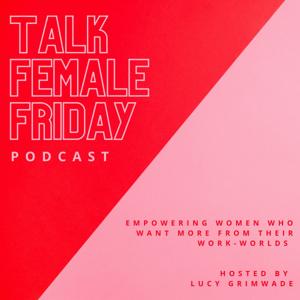 Talk Female Friday Podcast