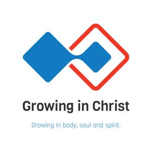 GROWING IN CHRIST --- Growing in body, soul and spirit.