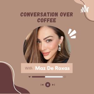 Conversation Over Coffee with Maz De Roxas