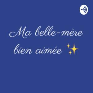 Ma belle-mère bien-aimée, le podcast qui explore l'univers des Familles Recomposées.