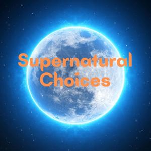 Supernatural Choices