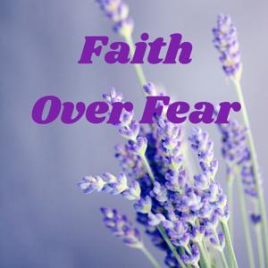 Faith Over Fear