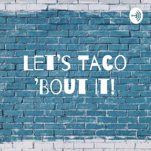 Let's Taco 'Bout It!