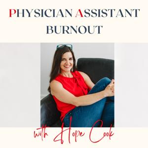 Physician Assistant Burnout: Tips, Tools, and Interviews with PA and Life Coach Hope Cook