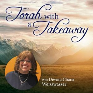 Torah with a Takeaway with Mrs. DC Weisswasser by JewishPodcasts.fm