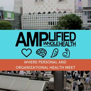 Amplified Whole Health - Where personal and organizational health meet