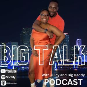 Big Talk With Juicy and Big Daddy