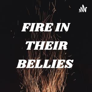 FIRE IN THEIR BELLIES