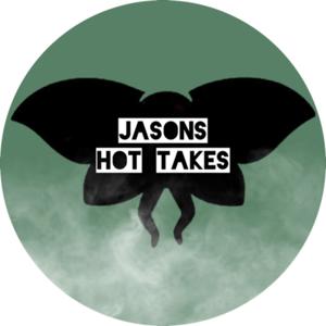 Jason’s Hot Takes