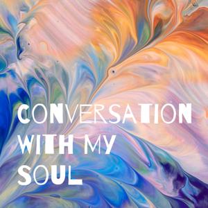 Conversations With My Soul