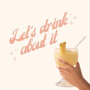 Let’s Drink About It