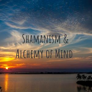 Shamanism and Alchemy of Mind