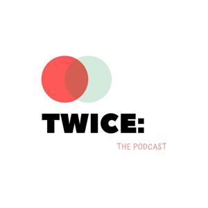Twice: The Podcast