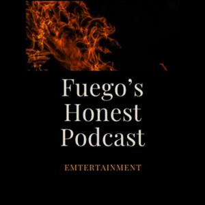 Fuego's Honest Podcast