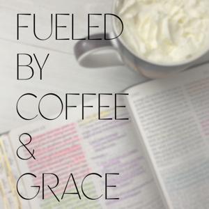 Fueled By Coffee & Grace